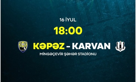 "Kəpəz" "Karvan"la qarşılaşacaq
